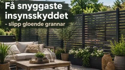 Få snyggt insynsskydd till uteplatsen – Slipp glo grannar