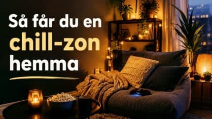 Hur får man en chill-zon hemma? 5 tips